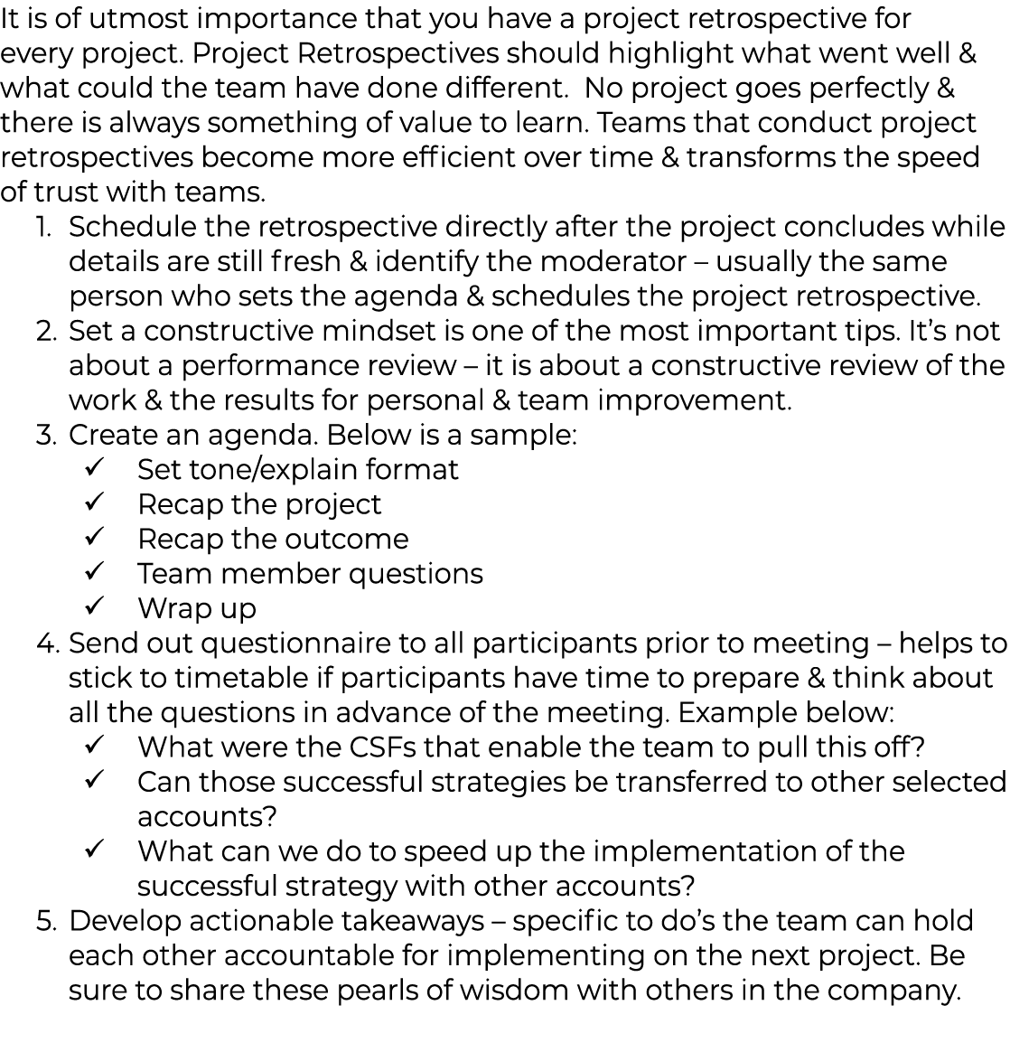 It is of utmost importance that you have a project retrospective for every project  Project Retrospectives should hig   