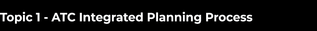 Topic 1 - ATC Integrated Planning Process