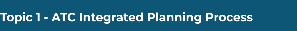 Topic 1 - ATC Integrated Planning Process